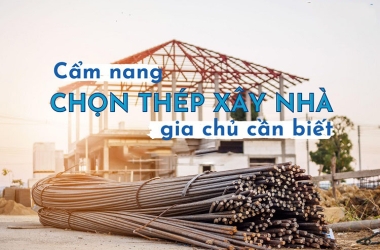 Cẩm nang chọn sắt thép xây nhà bạn cần biết